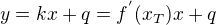 $y=kx+q=f^{'}(x_{T})x+q$