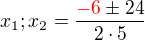 $x_1;x_2=\frac{\color{red}-6\color{black}\pm 24}{2\cdot 5}$