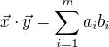 $\vec{x}\cdot \vec{y} = \sum_{i=1}^{m}a_ib_i$