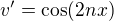 $v^{\prime}=\cos(2nx)$