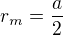 $r_{m}=\frac{a}{2}$