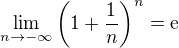 $\lim_{n\to-\infty}{\(1+\frac{1}{n}\)^n}=\mathrm{e}$