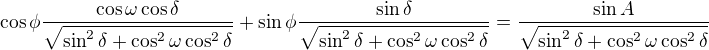 $\cos \phi \frac{\cos \omega \cos \delta}{\sqrt{\sin^2\delta+\cos^2\omega \cos^2\delta}}+\sin \phi \frac{\sin \delta}{\sqrt{\sin^2\delta+\cos^2\omega \cos^2\delta}} =\frac{\sin A}{\sqrt{\sin^2\delta+\cos^2\omega \cos^2\delta}}$