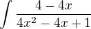 $\int_{}^{}\frac{4-4x}{4x^{2}-4x+1}$