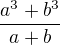$\frac{a^3+b^3}{a+b}$
