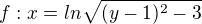 $f:x=ln\sqrt{(y-1)^2-3}$