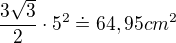 $\frac{3\sqrt{3}}{2}\cdot 5^{2} \doteq 64,95 cm^{2}$