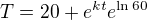 $T=20+e^{kt}e^{\ln 60}$