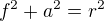 $f^2 + a^2 = r^2$