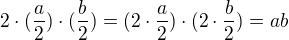 $2\cdot(\frac a2)\cdot(\frac b2)=(2\cdot\frac a2)\cdot(2\cdot\frac b2)=ab$