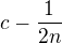 $c-\frac{1}{2n}$