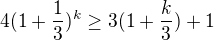 $4(1+\frac{1}{3})^{k} \ge 3(1+\frac{k}{3})+1$