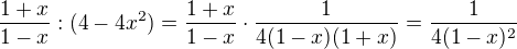 $\frac{1+x}{1-x}:(4-4x^2)=\frac{1+x}{1-x}\cdot \frac{1}{4(1-x)(1+x)}=\frac{1}{4(1-x)^2}$
