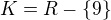 $K=R-\{9\}$