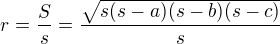 $r=\frac{S}{s}=\frac{\sqrt{s(s-a)(s-b)(s-c)}}{s}$