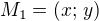 $M_1=(x;\,y)$