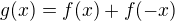 $g(x)=f(x)+f(-x)$