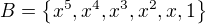 $B=\{x^5,x^4,x^3,x^2,x,1\}$