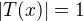 $|T(x)|=1$