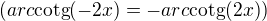 $(arc\text{cotg}(-2x)=-arc\text{cotg}(2x))$