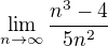 $\lim_{n\to \infty}\frac{n^{3}-4}{5n^{2}}$