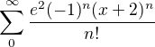 $\sum_{0}^{\infty }\frac{e^{2}(-1)^{n}(x+2)^{n}}{n!}$