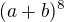 $(a+b)^{8}$