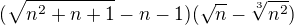 $(\sqrt{n^2+n+1}-n-1)(\sqrt{n}-\sqrt[3]{n^2})$