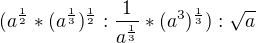 kopírovat do textarea $(a^\frac{1}{2}*(a^\frac{1}{3})^\frac{1}{2}:\frac{1}{a^\frac{1}{3}}*(a^3)^\frac{1}{3}):\sqrt{a}$