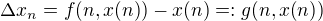 $\Delta{x_n}= f{\(n,x{\(n\)}\)}-x{\(n\)}=:g{\(n,x{\(n\)}\)}$