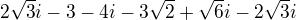 $2\sqrt{3}i-3-4i-3\sqrt{2}+\sqrt{6}i-2\sqrt{3}i$