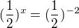 $(\frac12)^x=(\frac12)^{-2}$