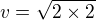 $v=\sqrt{2�2}$