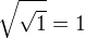 $\sqrt{\sqrt{1}}=1$