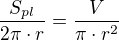 $\frac{S_{pl}}{2\pi\cdot r}=\frac{V}{\pi\cdot r^2}$