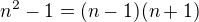$n^2-1=(n-1)(n+1)$