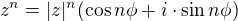 $z^n=|z|^n (\cos n \phi + i \cdot \sin n \phi)$