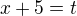 $x+5=t$