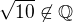 $\sqrt{10}\not\in\mathbb Q$