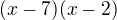$(x-7)(x-2)$