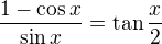 $\frac{1-\cos x}{\sin x}=\tan \frac{x}{2}$