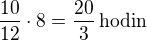 $\frac{10}{12}\cdot 8=\frac{20}{3}\,\rm{hodin}$