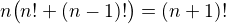 $n\bigr(n! + (n-1)!\bigr)=(n+1)!$