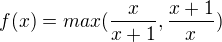 $f(x) =max(\frac{x}{x+1},\frac{x+1}{x})$