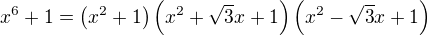 $x^6+1=\(x^2+1\)\(x^2+\sqrt{3}x+1\)\(x^2-\sqrt{3}x+1\)$