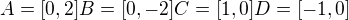 $A=[0,2]B=[0,-2]C=[1,0]D=[-1,0]$