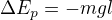 $\Delta E_p=-mgl$