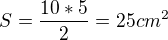 $S=\frac{10*5}{2}=25 cm^2$