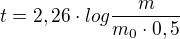 $t=2,26\cdot log\frac{m}{m_0 \cdot 0,5}$