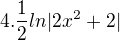 $4.\frac{1}{2}ln|2x^2+2|$